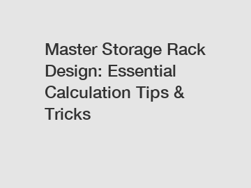 Master Storage Rack Design: Essential Calculation Tips & Tricks