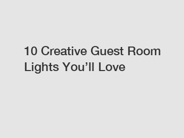 10 Creative Guest Room Lights You’ll Love