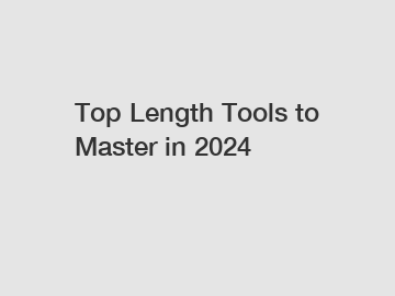Top Length Tools to Master in 2024