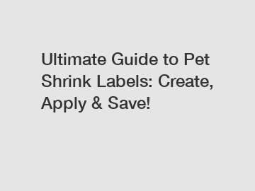 Ultimate Guide to Pet Shrink Labels: Create, Apply & Save!