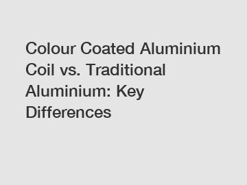 Colour Coated Aluminium Coil vs. Traditional Aluminium: Key Differences