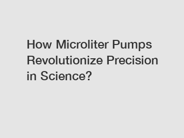 How Microliter Pumps Revolutionize Precision in Science?