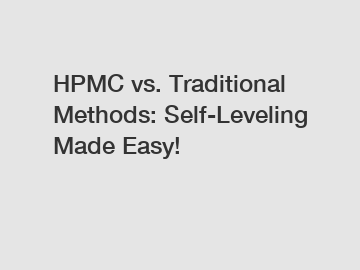 HPMC vs. Traditional Methods: Self-Leveling Made Easy!