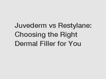Juvederm vs Restylane: Choosing the Right Dermal Filler for You