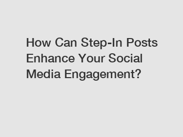 How Can Step-In Posts Enhance Your Social Media Engagement?