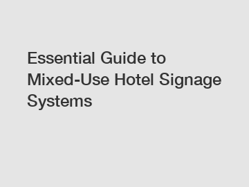 Essential Guide to Mixed-Use Hotel Signage Systems