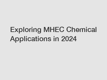 Exploring MHEC Chemical Applications in 2024