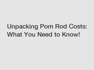 Unpacking Pom Rod Costs: What You Need to Know!