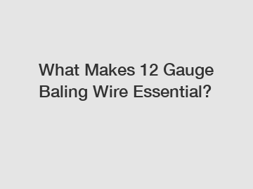 What Makes 12 Gauge Baling Wire Essential?