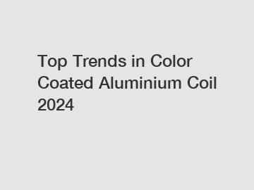 Top Trends in Color Coated Aluminium Coil 2024