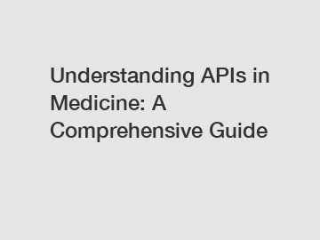 Understanding APIs in Medicine: A Comprehensive Guide