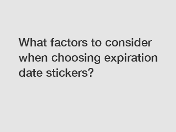 What factors to consider when choosing expiration date stickers?