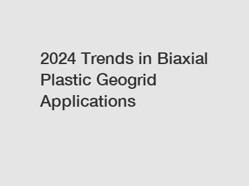 2024 Trends in Biaxial Plastic Geogrid Applications