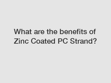 What are the benefits of Zinc Coated PC Strand?