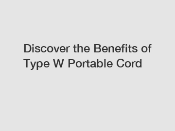 Discover the Benefits of Type W Portable Cord