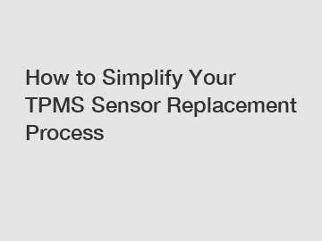 How to Simplify Your TPMS Sensor Replacement Process