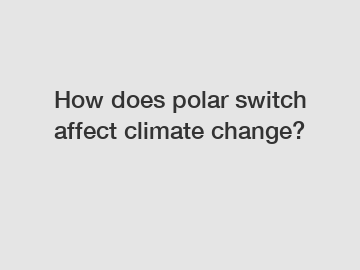 How does polar switch affect climate change?