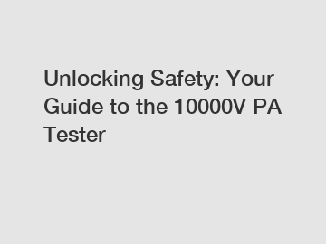 Unlocking Safety: Your Guide to the 10000V PA Tester