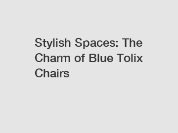 Stylish Spaces: The Charm of Blue Tolix Chairs