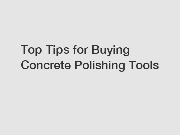 Top Tips for Buying Concrete Polishing Tools