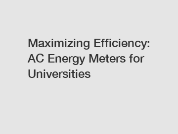 Maximizing Efficiency: AC Energy Meters for Universities