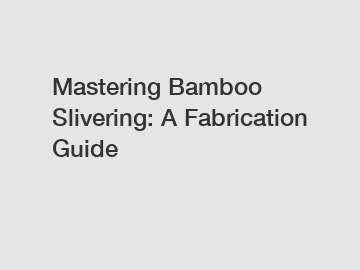 Mastering Bamboo Slivering: A Fabrication Guide
