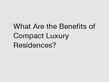 What Are the Benefits of Compact Luxury Residences?