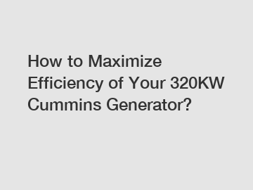 How to Maximize Efficiency of Your 320KW Cummins Generator?