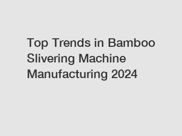 Top Trends in Bamboo Slivering Machine Manufacturing 2024