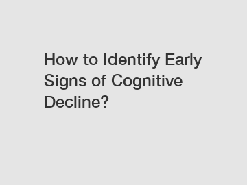 How to Identify Early Signs of Cognitive Decline?
