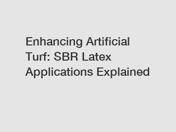 Enhancing Artificial Turf: SBR Latex Applications Explained