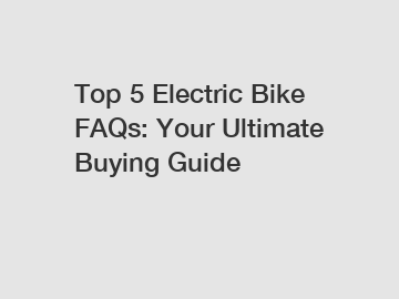 Top 5 Electric Bike FAQs: Your Ultimate Buying Guide