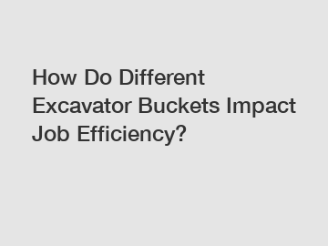 How Do Different Excavator Buckets Impact Job Efficiency?