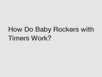How Do Baby Rockers with Timers Work?