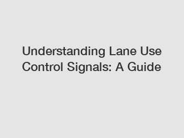 Understanding Lane Use Control Signals: A Guide