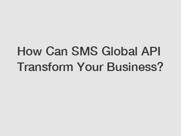 How Can SMS Global API Transform Your Business?