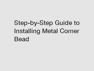 Step-by-Step Guide to Installing Metal Corner Bead