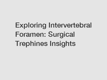 Exploring Intervertebral Foramen: Surgical Trephines Insights