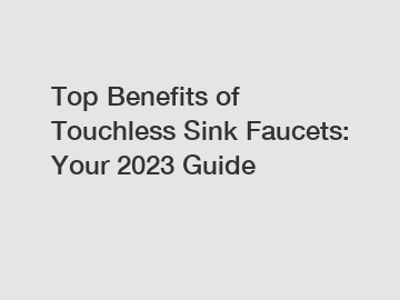 Top Benefits of Touchless Sink Faucets: Your 2024 Guide