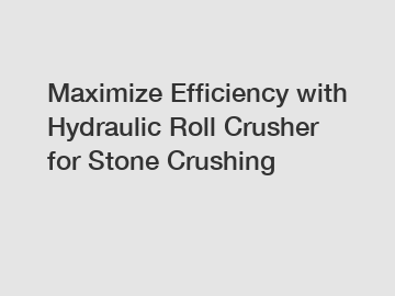 Maximize Efficiency with Hydraulic Roll Crusher for Stone Crushing