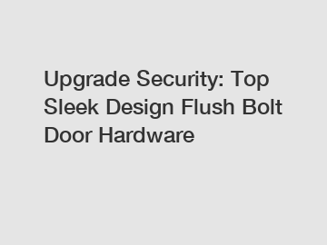 Upgrade Security: Top Sleek Design Flush Bolt Door Hardware