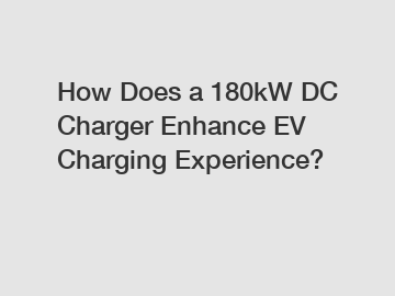 How Does a 180kW DC Charger Enhance EV Charging Experience?