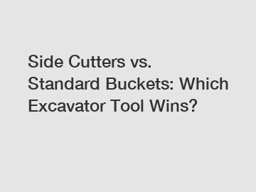 Side Cutters vs. Standard Buckets: Which Excavator Tool Wins?