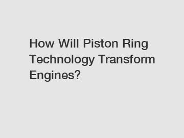 How Will Piston Ring Technology Transform Engines?
