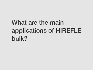 What are the main applications of HIREFLE bulk?