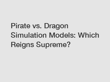 Pirate vs. Dragon Simulation Models: Which Reigns Supreme?