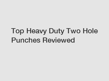 Top Heavy Duty Two Hole Punches Reviewed
