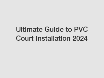 Ultimate Guide to PVC Court Installation 2024