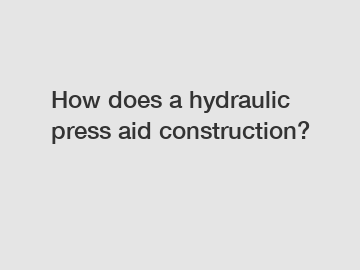 How does a hydraulic press aid construction?