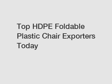 Top HDPE Foldable Plastic Chair Exporters Today